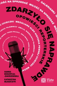 Zdarzyło się naprawdę: Opowieści reporterskie