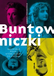 Buntowniczki. Niezwykłe Polki, które robiły, co chciały