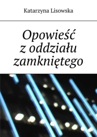 Opowieść z oddziału zamkniętego