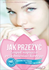 Jak przeżyć zespół napięcia przedmiesiączkowego (PMS). Poradnik przetrwania dla kobiet i mężczyzn
