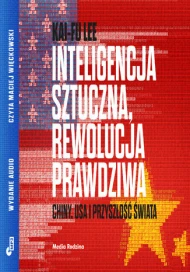 Inteligencja sztuczna, rewolucja prawdziwa. Chiny, USA i przyszłość świata - audiobook