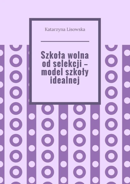Szkoła wolna od selekcji - model szkoły idealnej ebook pdf, mobi, epub