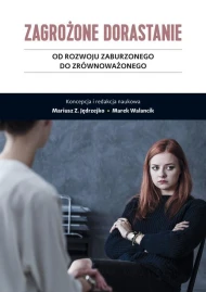 Zagrożone dorastanie. Od rozwoju zaburzonego do zrównoważonego