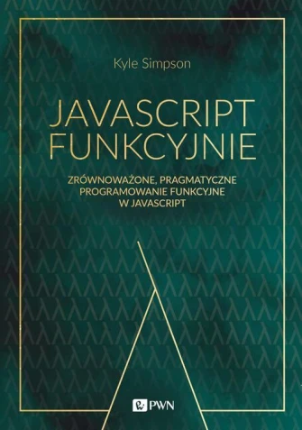 JavaScript funkcyjnie. Zrównoważone, pragmatyczne programowanie funkcyjne w JavaScript ebook pdf, mobi, epub