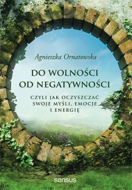 Do wolności od negatywności, czyli jak oczyszczać swoje myśli, emocje i energię - audiobook