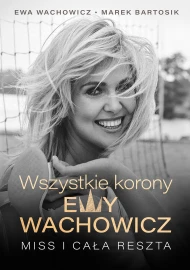 Wszystkie korony Ewy Wachowicz: Miss i cała reszt