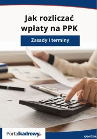 Jak rozliczać wpłaty na PPK - zasady i terminy