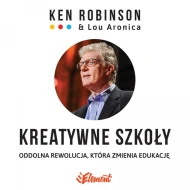 Kreatywne szkoły. Oddolna rewolucja, która zmienia edukację - audiobook