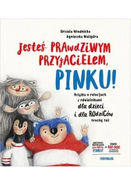 Jesteś prawdziwym przyjacielem, Pinku! Książka o relacjach z rówieśnikami dla dzieci i dla rodziców trochę też
