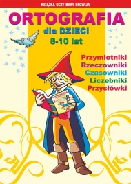 Ortografia dla dzieci 8-10 lat. Przymiotniki, rzeczowniki, czasowniki, liczebniki, przysłówki