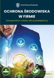 Ochrona środowiska w firmie. Kompendium wiedzy dla przedsiębiorcy. 4 wydanie