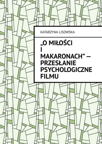O miłości i makaronach - przesłanie psychologiczne filmu ebook pdf, mobi, epub