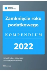 Zamknięcie roku podatkowego - kompendium 2022