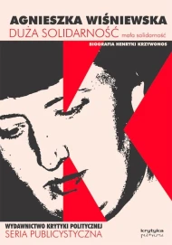 Duża solidarność, mała solidarność. Biografia Henryki Krzywonos