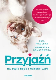 Przyjaźń na dwie ręce i cztery łapy. Jak wychować szczeniaka na miłego, mądrego i zrównoważonego psa - audiobook