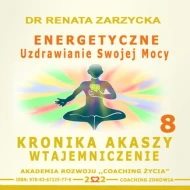 Energetyczne Uzdrawianie Swojej Mocy. Kronika Akaszy Wtajemniczenie. cz.8 - audiobook