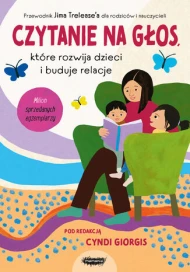Czytanie na głos, które rozwija dzieci i buduje relacje. Przewodnik Jima Treleasea dla rodziców i nauczycieli