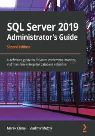 SQL Server 2019 Administrators Guide - Second Edition