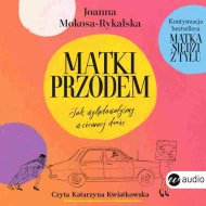 Matki przodem. Jak wylądowałyśmy w ciemnej d***e - audiobook
