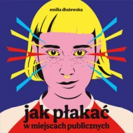 Jak płakać w miejscach publicznych - audiobook