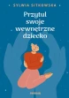Przytul swoje wewnętrzne dziecko ebook pdf, mobi, epub
