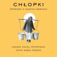 Chłopki. Opowieść o naszych babkach - audiobook