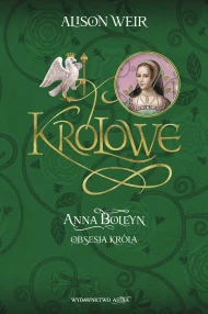 Anna Boleyn. Obsesja króla