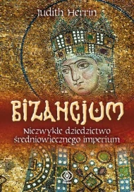 Bizancjum. Niezwykłe dziedzictwo średniowiecznego imperium