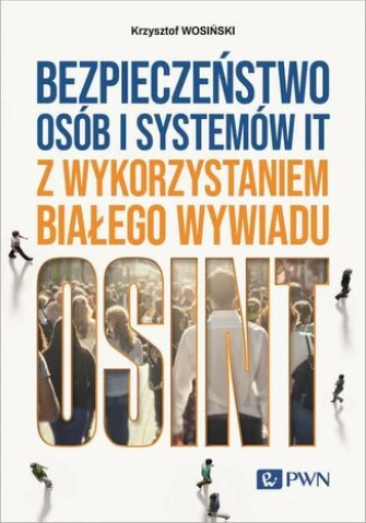 Bezpieczeństwo osób i systemów IT z wykorzystaniem białego wywiadu ebook pdf, mobi, epub
