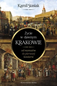 Życie w dawnym Krakowie. Od mamutów do pierwszej kawiarni