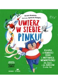 Uwierz w siebie, Pinku! Książka o pewności siebie i motywacji wewnętrznej dla dzieci i dla rodziców trochę też