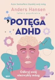 Potęga ADHD. Odkryj swój niezwykły mózg