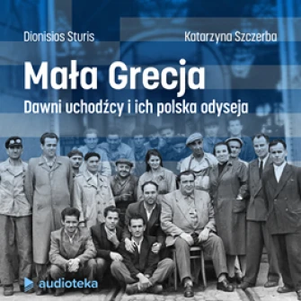 Mała Grecja. Dawni uchodźcy i ich polska odyseja - audiobook mp3