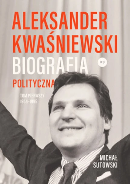 Aleksander Kwaśniewski. Biografia polityczna: 1954-1995 ebook pdf, mobi, epub
