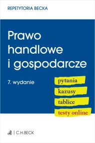 Prawo handlowe i gospodarcze. Pytania. Kazusy. Tablice. Testy online. Wydanie 7