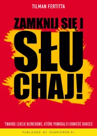 Zamknij się i słuchaj. Twarde lekcje biznesowe, które pomogą ci odnieść sukces
