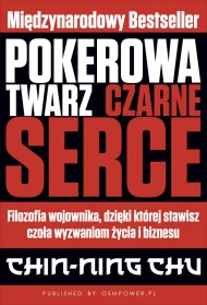 Pokerowa twarz, czarne serce. Filozofia wojownika, dzięki której stawisz czoła wyzwaniom życia i biznesu