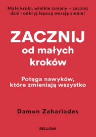 Zacznij od małych kroków. Potęga nawyków, które zmieniają wszystko