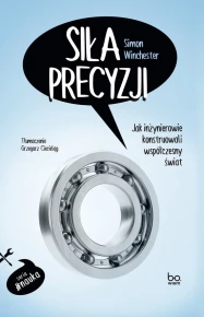 Siła precyzji. Jak inżynierowie konstruowali współczesny świat