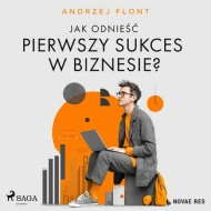 Jak odnieść pierwszy sukces w biznesie? - audiobook