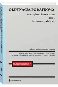 Ordynacja podatkowa. Wzory pism z komentarzem. Tom I Rozliczenia podatkowe