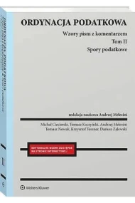 Ordynacja podatkowa. Wzory pism z komentarzem. Tom II Spory podatkowe
