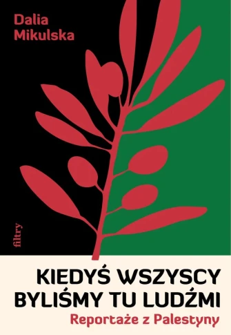 Kiedyś wszyscy byliśmy tu ludźmi. Reportaże z Palestyny ebook pdf, mobi, epub
