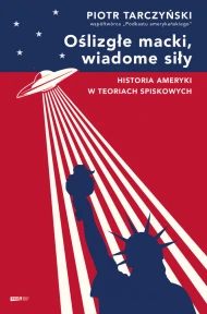 Oślizgłe macki, wiadome siły. Historia Ameryki w teoriach spiskowych