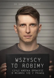 Wszyscy TO robimy, czyli krótka opowieść o mijaniu się z prawdą