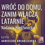 Wróc do domu, zanim włączą latarnie - audiobook