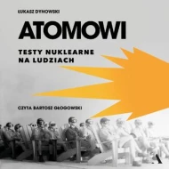 Atomowi. Testy nuklearne na ludziach - audiobook