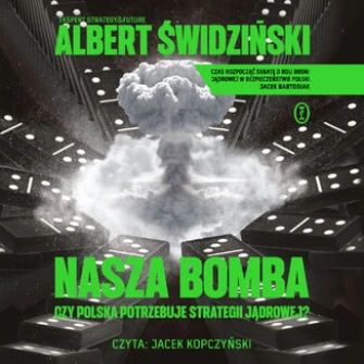 Nasza bomba. Czy Polska potrzebuje strategii jądrowej? - audiobook mp3