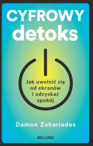 Cyfrowy detoks. Jak uwolnić się od ekranów i odzyskać spokój