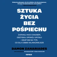 Sztuka życia bez pośpiechu. Zapanuj nad chaosem, odzyskaj spokój umysłu i skup się na tym, co dla Ciebie najważniejsze - audiobook
